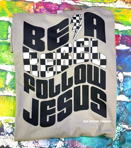 Be a rebel follow Jesus