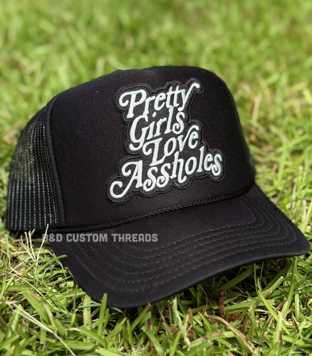 Pretty girls love assholes - foam trucker hat