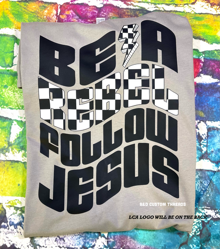 LCA- be a rebel follow Jesus